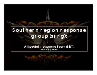 S out her n r egion r es pons e  gr oup (s r r g):  A S pecial  r es pons e T eam (S R T )  F ebr