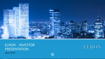 ELRON - INVESTOR  PRESENTATION  April 2019  This presentation is for information purposes only. By