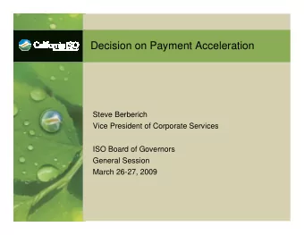 Decision on Payment Acceleration  Steve Berberich  Vice President of Corporate Services  ISO Board