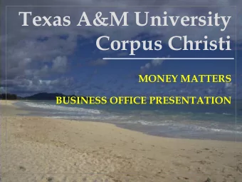 Texas A&amp;M University  Corpus Christi  MONEY MATTERS  BUSINESS OFFICE PRESENTATION  Contact