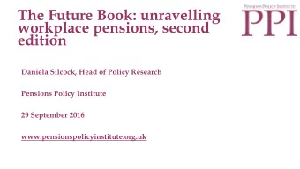 workplace pensions, second  edition  Daniela Silcock, Head of Policy Research  Pensions Policy