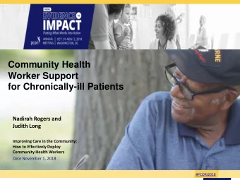 Community Health  Worker Support  for Chronically-ill Patients  Nadirah Rogers and  Judith Long