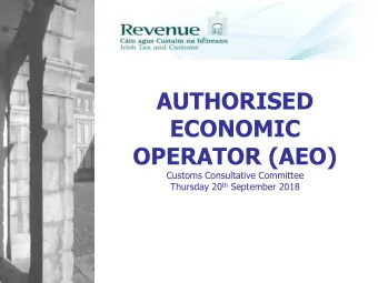 AUTHORISED  ECONOMIC  OPERATOR (AEO)  Customs Consultative Committee Thursday 20 th September 2018