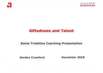 Giftedness and Talent  Swiss Triathlon Coaching Presentation  December 2018  Gordon Crawford