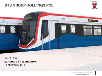 BTS GROUP HOLDINGS PCL  3Q 2017/18  EARNINGS PRESENTATION  1 9  F E B R U ARY 2 0 1 8  prepared by
