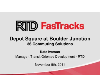 Kate Iverson  Manager, Transit Oriented Development - RTD  November 9th, 2011    2003: RTD
