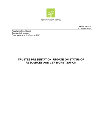 TRUSTEE PRESENTATION: UPDATE ON STATUS OF RESOURCES AND CER MONETIZATION  ADAPTATION FUND TRUST