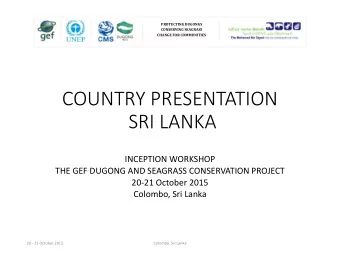 COUNTRY PRESENTATION  SRI LANKA  INCEPTION WORKSHOP  THE GEF DUGONG AND SEAGRASS CONSERVATION