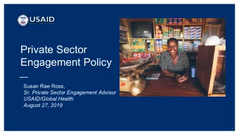 Private Sector  Engagement Policy  Susan Rae Ross,  Sr. Private Sector Engagement Advisor