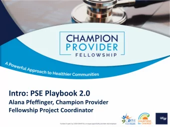 Intro: PSE Playbook 2.0  Alana Pfeffinger, Champion Provider  Fellowship Project Coordinator