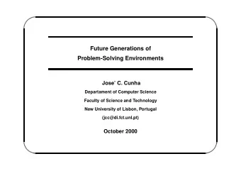 Future Generations of  Problem-Solving Environments  Jose C. Cunha  Departament of Computer