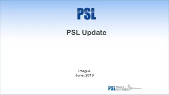 PSL Update  Prague  June, 2018  How does the PSL Merger impact you as  a Distributor?  A Vision  A