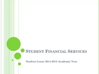 S TUDENT F INANCIAL S ERVICES  Student Loans 2014-2015 Academic Year H OW M UCH D O Y OU N EED ?