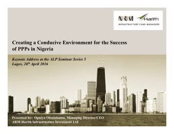 Creating a Conducive Environment for the Success  of PPPs in Nigeria  Keynote Address at the ALP