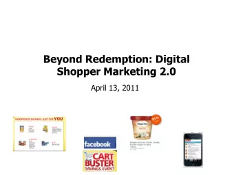 Beyond Redemption: Digital  Shopper Marketing 2.0  April 13, 2011 Blog: smartretailmedia.com