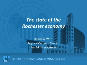 Rochester economy  Ronald A. Wirtz  Regional Outreach Director Past Editor, fedgazette  Disclaimer
