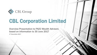 CB  CBL Corporation  L Corporation Lim  Limit  ited  ed  Overview Presentation to FNZC Wealth