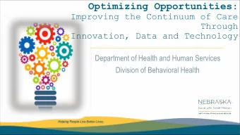 Optimizing Opportunities :  Improving the Continuum of Care  Through  Innovation, Data and