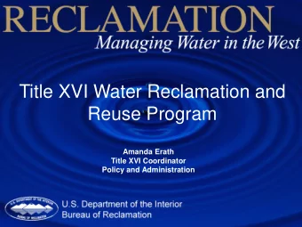 Reuse Program  Amanda Erath  Title XVI Coordinator  Policy and Administration  WaterSMART