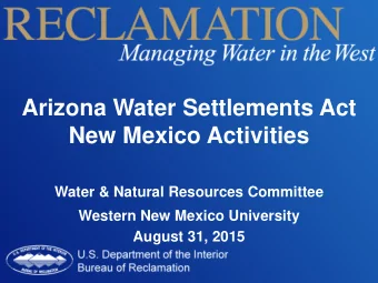 Arizona Water Settlements Act  New Mexico Activities  Water &amp; Natural Resources Committee