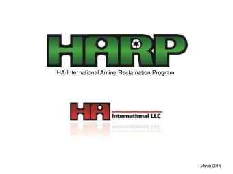 HA-International Amine Reclamation Program  March 2014  General Overview  HARP is a program