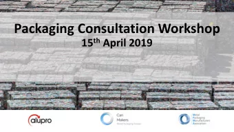 Packaging Consultation Workshop 15 th April 2019  Welcome.  Bill Boyd  MPMA  Agenda for Today and