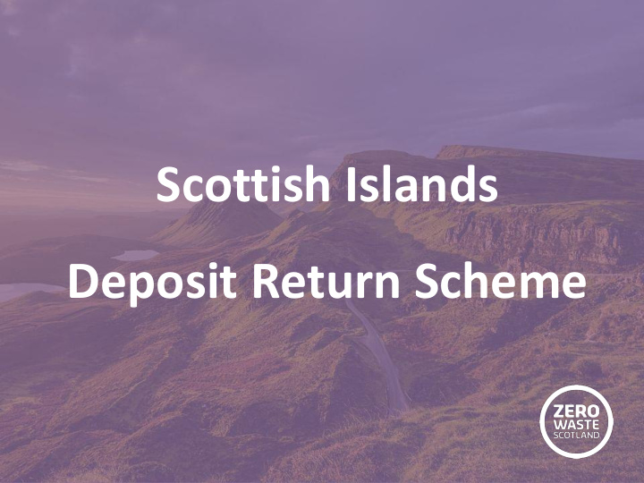 scottish islands deposit return scheme about zero waste