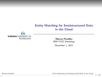 Entity Matching for Semistructured Data  in the Cloud  Marcus Paradies  IBM F2CE Workshop  December