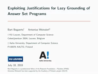 Exploiting Justifications for Lazy Grounding of  Answer Set Programs Bart Bogaerts  Antonius