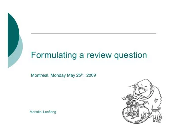 Formulating a review question  g  q Montreal Monday May 25 th 2009 Montreal, Monday May 25 th ,