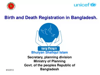 Bhuiyan Shafiqul Islam  Secretary, planning division  Ministry of Planning  Govt. of the peoples