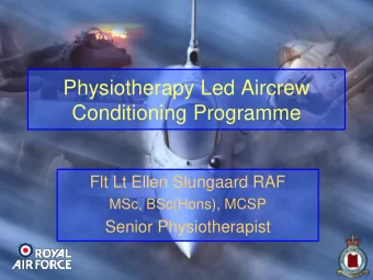 Physiotherapy Led Aircrew  Conditioning Programme  Flt Lt Ellen Slungaard RAF  MSc, BSc(Hons), MCSP