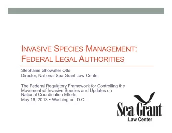I NVASIVE S PECIES M ANAGEMENT : F EDERAL L EGAL A UTHORITIES  Stephanie Showalter Otts  Director,