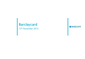 Barclaycard 12 th November 2013  Barclaycard is a leading consumer payments provider, enabling