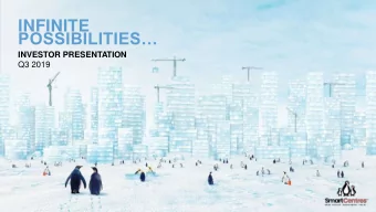 INFINITE  POSSIBILITIES  INVESTOR PRESENTATION  Q3 2019  NOTICE TO READER Readers are cautioned