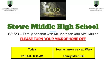 Stowe Middle High School  8/11/20 -- Family Session with Mr. Morrison and Mrs. Muller  PLEASE TURN