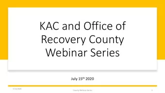 Webinar Series July 15 th 2020  7/15/2020  County Webinar Series  1  Agenda  Office of Recovery
