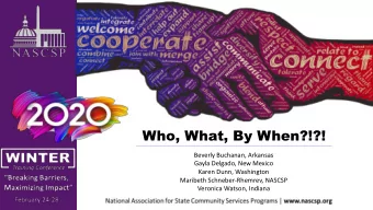 Who, What, By When?!?!  Beverly Buchanan, Arkansas  Gayla Delgado, New Mexico  Karen Dunn,