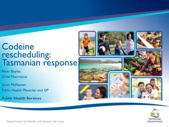 Codeine  rescheduling:  Tasmanian response  Peter Boyles  Chief Pharmacist  Scott McKeown  Public