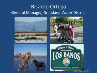 Ricardo Ortega  General Manager, Grassland Water District  Exhibit GWD-16, p. 001  The Refuge