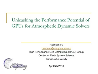 Unleashing the Performance Potential of  GPUs for Atmospheric Dynamic Solvers  Haohuan Fu