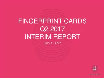 FINGERPRINT CARDS  Q2 2017  INTERIM REPORT  JULY 21, 2017  Q2 2017 Summary  Margins &amp;  Revenues