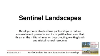 Sentinel Landscapes  Develop compatible land use partnerships to reduce  encroachment pressures and