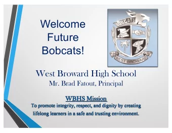 Welcome  Future  Bobcats!  West Broward High School  Mr. Brad Fatout, Principal  Schedu  Sc