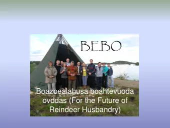 BEBO  Boazoealahusa boahtevuoda  ovddas (For the Future of  Reindeer Husbandry)  BEBO  WHAT IS IT?