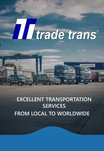 EXCELLENT TRANSPORTATION  SERVICES  FROM LOCAL TO WORLDWIDE Trade Trans Group consists of several