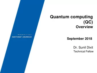 Quantum computing  (QC)  Overview  September 2018  Dr. Sunil Dixit  Technical Fellow  Why is QC