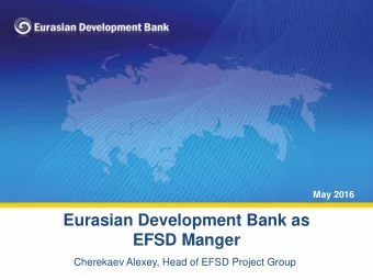 Eurasian Development Bank as  EFSD Manger  Cherekaev Alexey, Head of EFSD Project Group  EDB in a