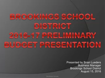 Presented by Brian Lueders  Business Manager  Brookings School District  August 15, 2016  Brookings