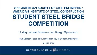 STUDENT STEEL BRIDGE  COMPETITION  Undergraduate Research and Design Symposium  Team Members: Isaac